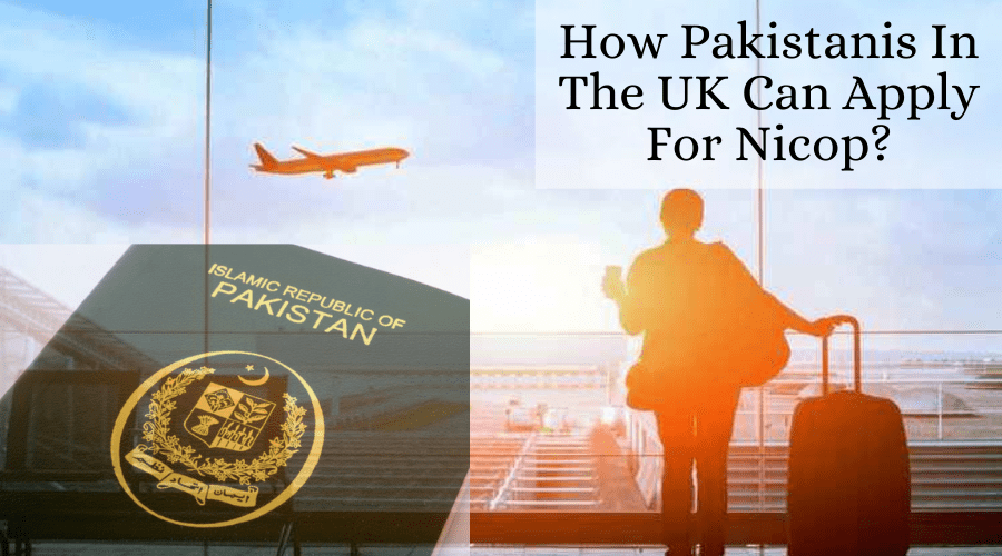 How Pakistanis In The UK Can Apply For Nicop?